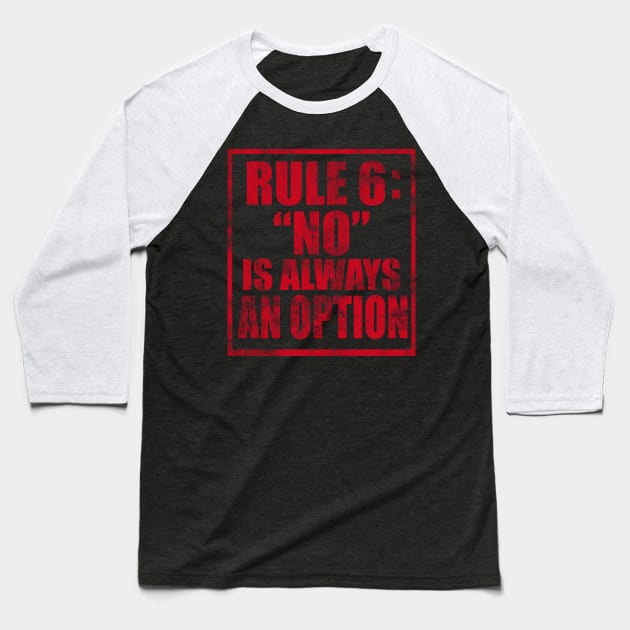 Rule #6: No Is Always an Option Baseball T-Shirt by TheLifeMasters